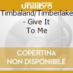 Timbaland/Timberlake - Give It To Me cd