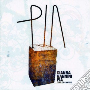 Gianna Nannini - Pia Come La Canto Io cd musicale di Gianna Nannini