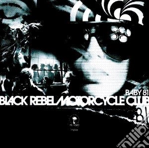 Black Rebel Motorcycle Club - Baby 81 cd musicale di Black Rebel Motorcyc