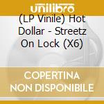(LP Vinile) Hot Dollar - Streetz On Lock (X6) vinile