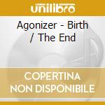 Agonizer - Birth / The End cd musicale di AGONIZER