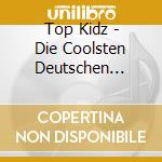 Top Kidz - Die Coolsten Deutschen Pop-hits cd