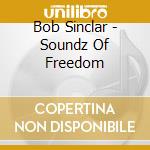 Bob Sinclar - Soundz Of Freedom cd musicale di SINCLAR BOB