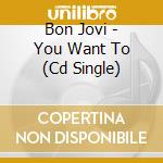 Bon Jovi - You Want To (Cd Single) cd