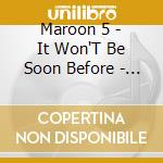 Maroon 5 - It Won'T Be Soon Before - Rv cd