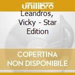 Leandros, Vicky - Star Edition cd musicale di Leandros, Vicky