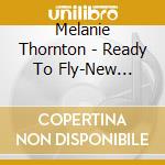 Melanie Thornton - Ready To Fly-New Edition