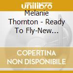Melanie Thornton - Ready To Fly-New Edition cd
