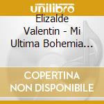 Elizalde Valentin - Mi Ultima Bohemia [En Vivo] cd musicale di Elizalde Valentin