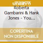 Roberta Gambarini & Hank Jones - You Are There