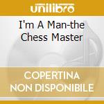 I'm A Man-the Chess Master