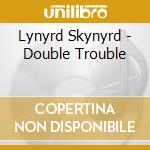 Lynyrd Skynyrd - Double Trouble
