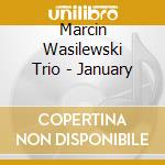 Marcin Wasilewski Trio - January cd musicale di WASILEWSKI MARCIN TRIO