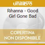 Rihanna - Good Girl Gone Bad cd musicale di Rihanna