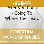 Peter Von Poehl - Going To Where The Tea Trees A cd musicale di Peter Von Poehl