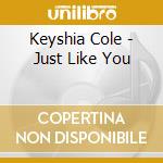 Keyshia Cole - Just Like You cd musicale di Keyshia Cole