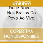 Pique Novo - Nos Bracos Do Povo Ao Vivo cd