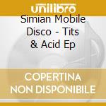 Simian Mobile Disco - Tits & Acid Ep cd