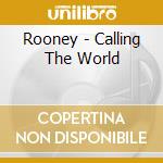 Rooney - Calling The World cd musicale di Rooney