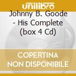 Johnny B. Goode - His Complete (box 4 Cd) cd musicale di BERRY CHUCK
