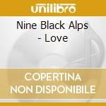 Nine Black Alps - Love cd musicale di Nine Black Alps