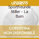 Sportfreunde Stiller - La Bum cd musicale di Sportfreunde Stiller