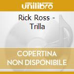 Rick Ross - Trilla cd musicale di ROSS RICK