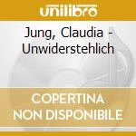 Jung, Claudia - Unwiderstehlich cd musicale di Jung, Claudia