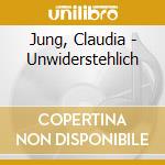 Jung, Claudia - Unwiderstehlich cd