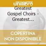 Greatest Gospel Choirs - Greatest Gospel Choirs