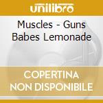 Muscles - Guns Babes Lemonade cd