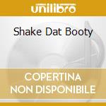 Shake Dat Booty cd musicale di VEGA LOUIE