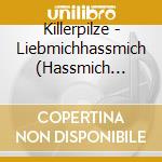 Killerpilze - Liebmichhassmich (Hassmich Edition) cd musicale di Killerpilze