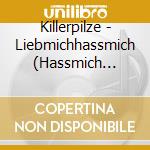 Killerpilze - Liebmichhassmich (Hassmich Edition) cd