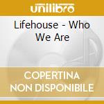 Lifehouse - Who We Are cd musicale di Lifehouse