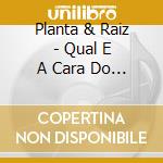 Planta & Raiz - Qual E A Cara Do Ladrao? cd