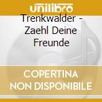 Trenkwalder - Zaehl Deine Freunde cd