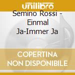 Semino Rossi - Einmal Ja-Immer Ja cd