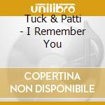 Tuck & Patti - I Remember You cd musicale di TUCK & PATTI