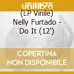 (LP Vinile) Nelly Furtado - Do It (12') vinile