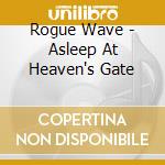 Rogue Wave - Asleep At Heaven's Gate cd musicale di Wave Rogue