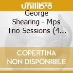 George Shearing - Mps Trio Sessions (4 Cd)