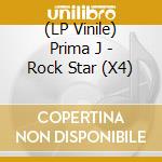(LP Vinile) Prima J - Rock Star (X4) lp vinile di Prima J
