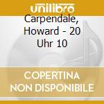 Carpendale, Howard - 20 Uhr 10 cd