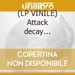 (LP VINILE) Attack decay... cd