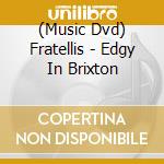 (Music Dvd) Fratellis - Edgy In Brixton cd