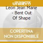 Leon Jean Marie - Bent Out Of Shape cd