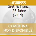 Gretl & Franz - 35 Jahre (2 Cd) cd