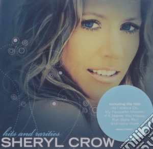 Sheryl Crow - Hits & Rarities cd musicale di Sheryl Crow