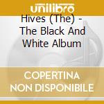 Hives (The) - The Black And White Album cd musicale di HIVES
